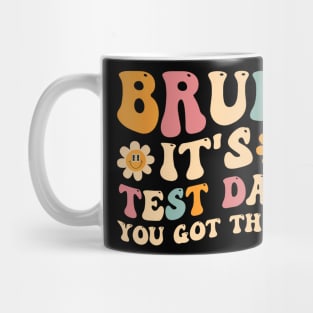 Bruh It's Test Day You Got This Mug